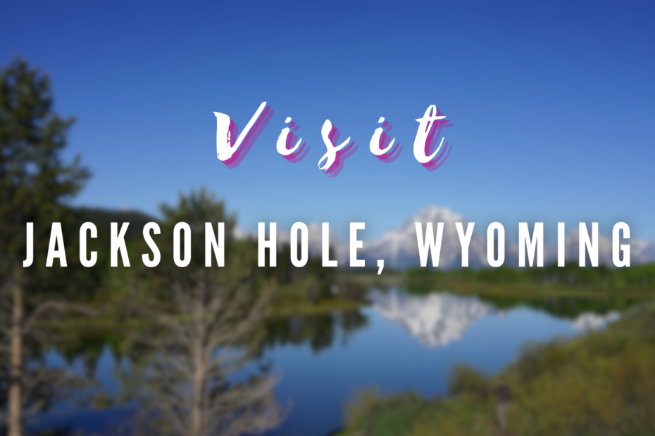 Visit - Jackson Hole, Wyoming