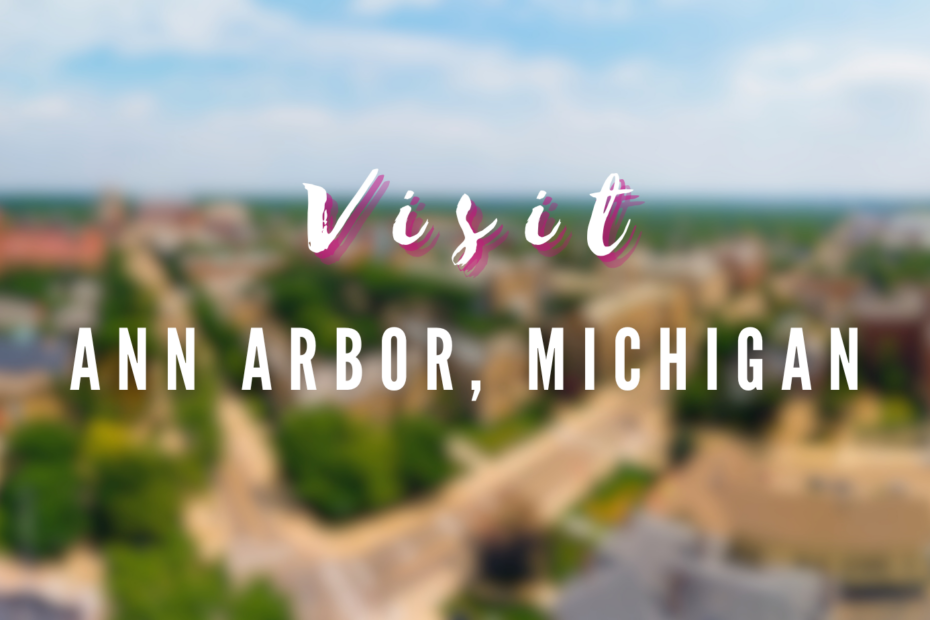Visit - Ann Arbor, Michigan