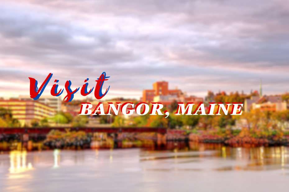 Visit Bangor, Maine