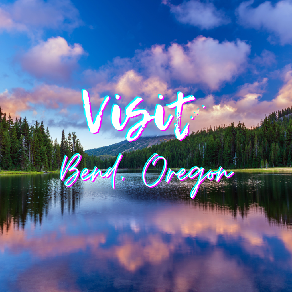 Visit Bend, Oregon