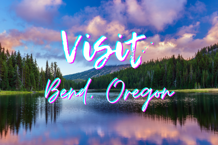 Visit Bend, Oregon