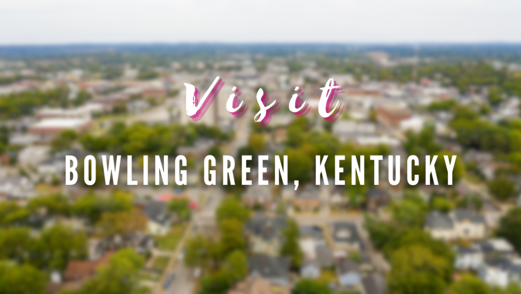 Visit - Bowling Green, Kentucky