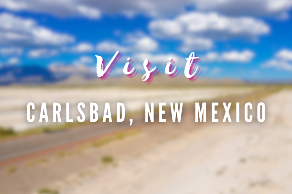 Visit - Carlsbad, New Mexico