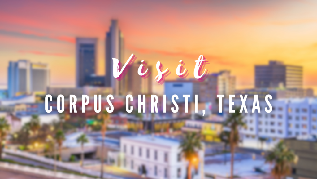 Visit - Corpus Christi, Texas