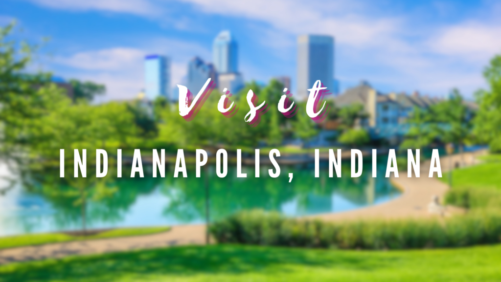 Visit - Indianapolis, Indiana