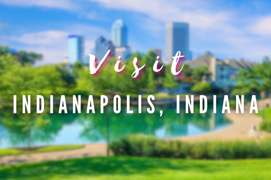 Visit - Indianapolis, Indiana