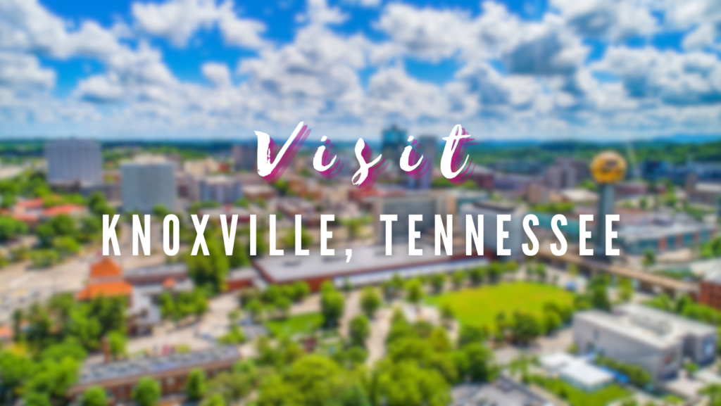 Visit - Knoxville, Tennessee