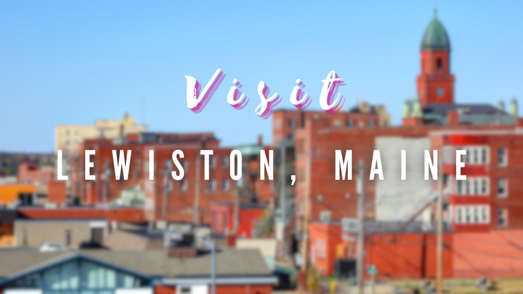 Visit - Lewiston, Maine