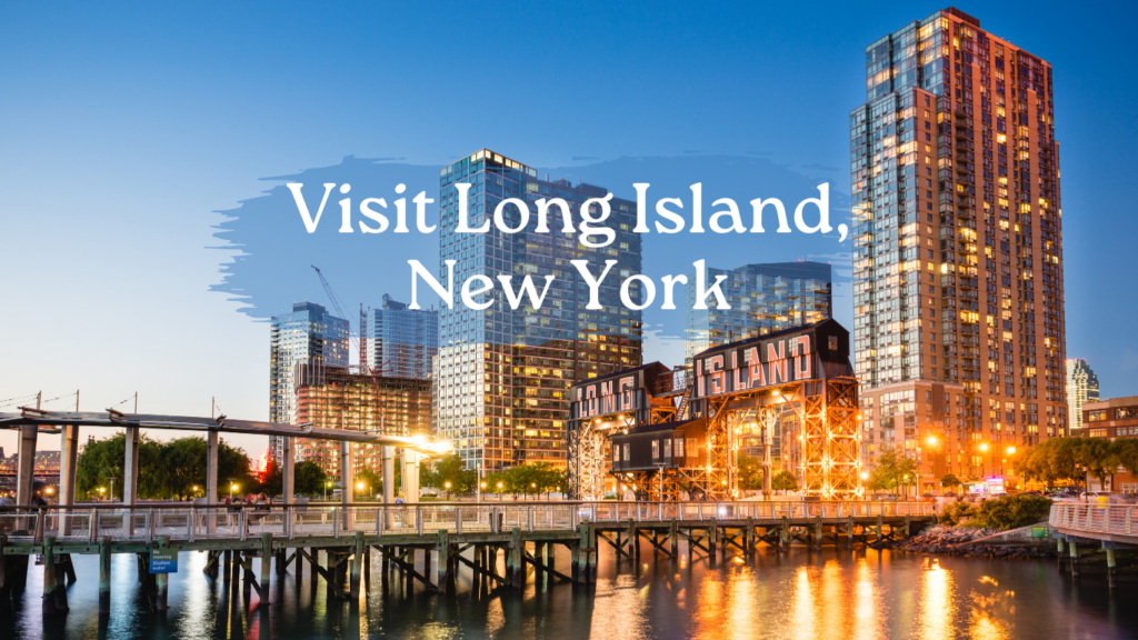 Visit Long Island, New York