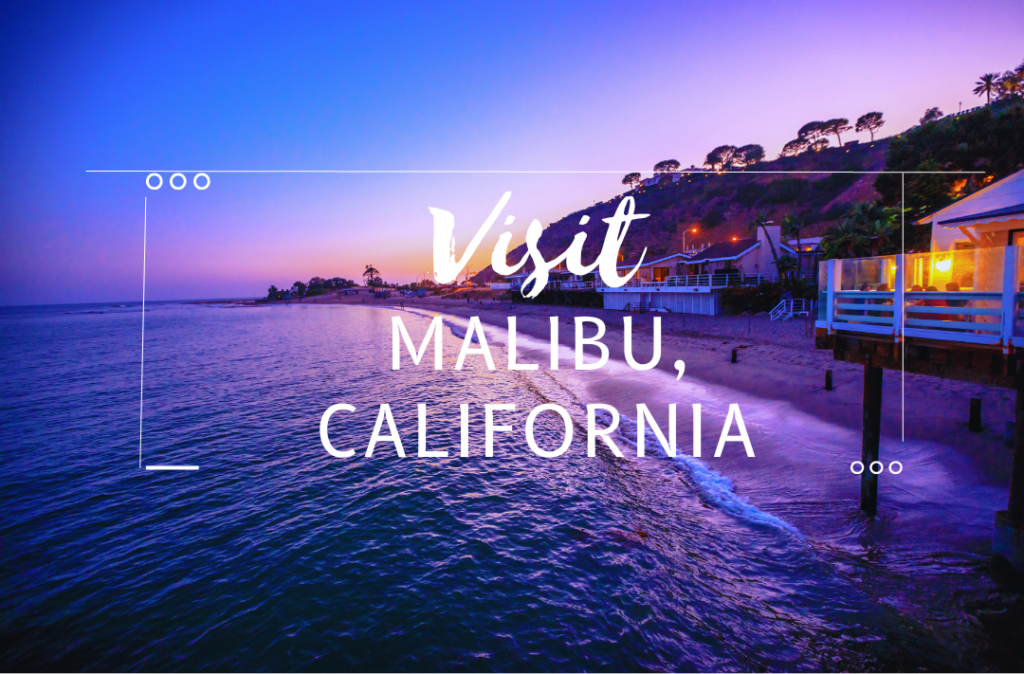 Visit Malibu, California