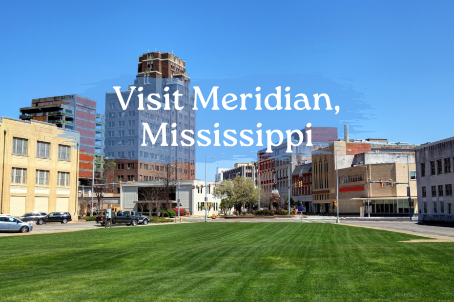 Visit Meridian, Mississippi