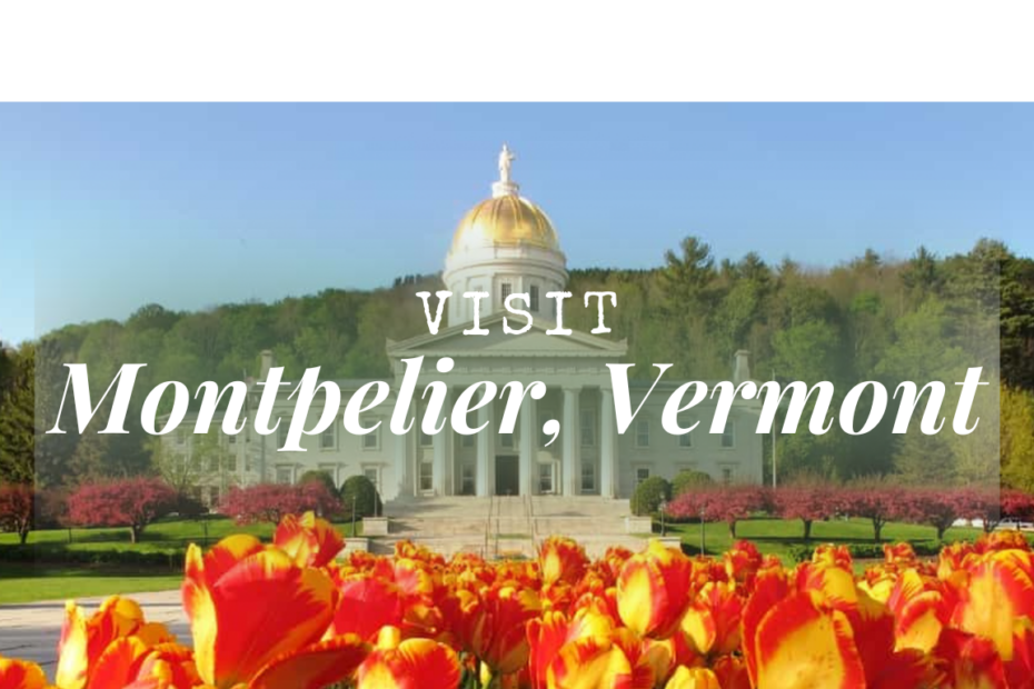 Visit Montpelier, Vermont
