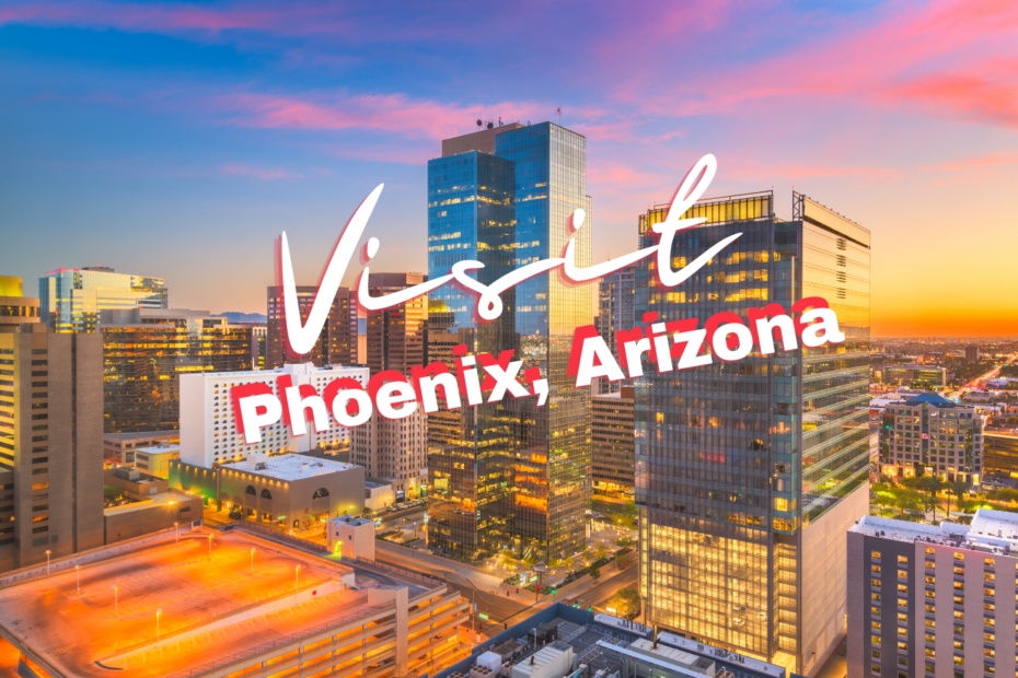 Visit Phoenix Arizona