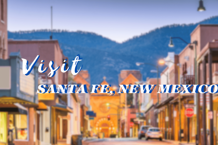 Visit Santa Fe, New Mexico