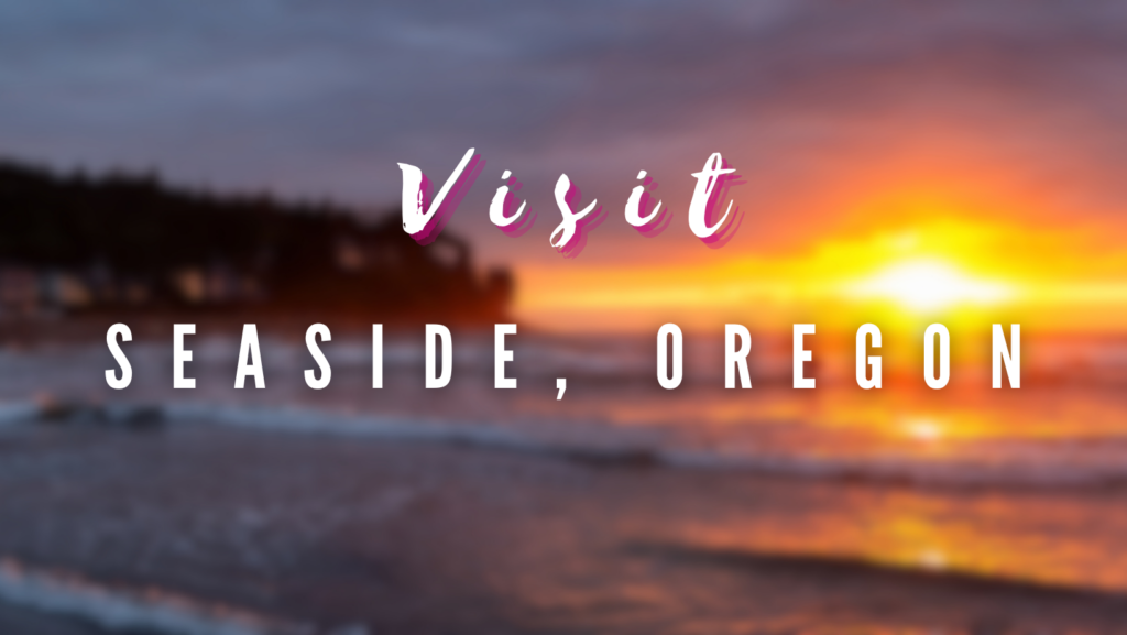 Visit - Seaside, Oregon