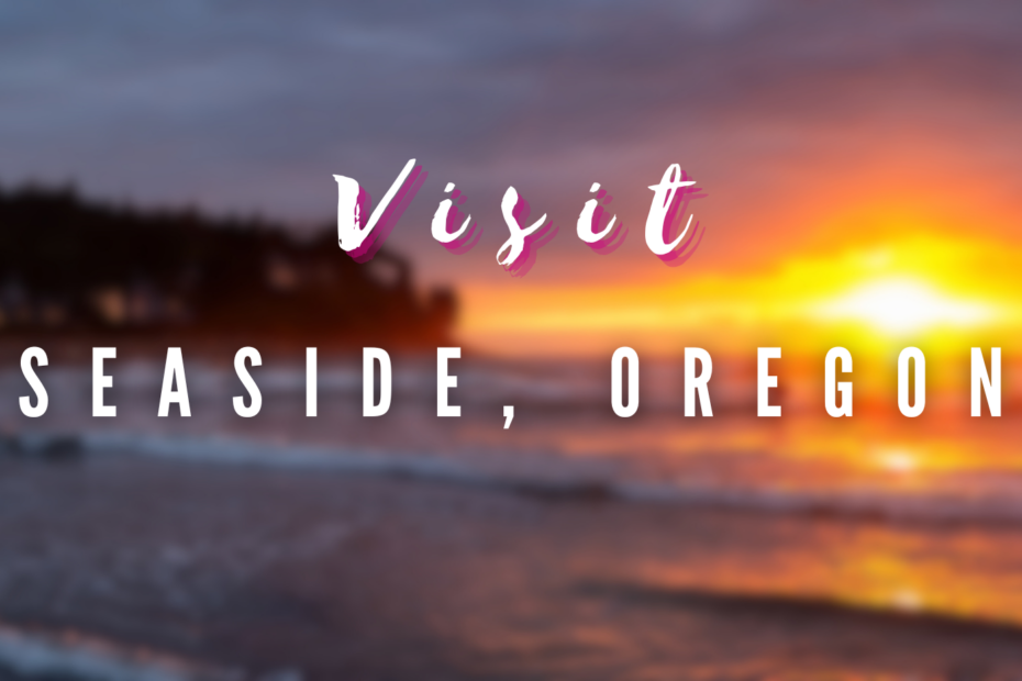 Visit - Seaside, Oregon