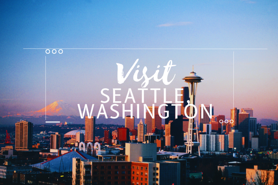 Visit Seattle, Washington