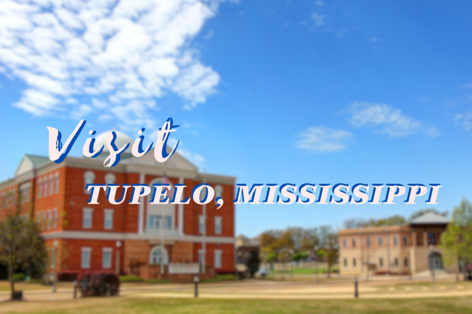 Visit Tupelo, Mississippi