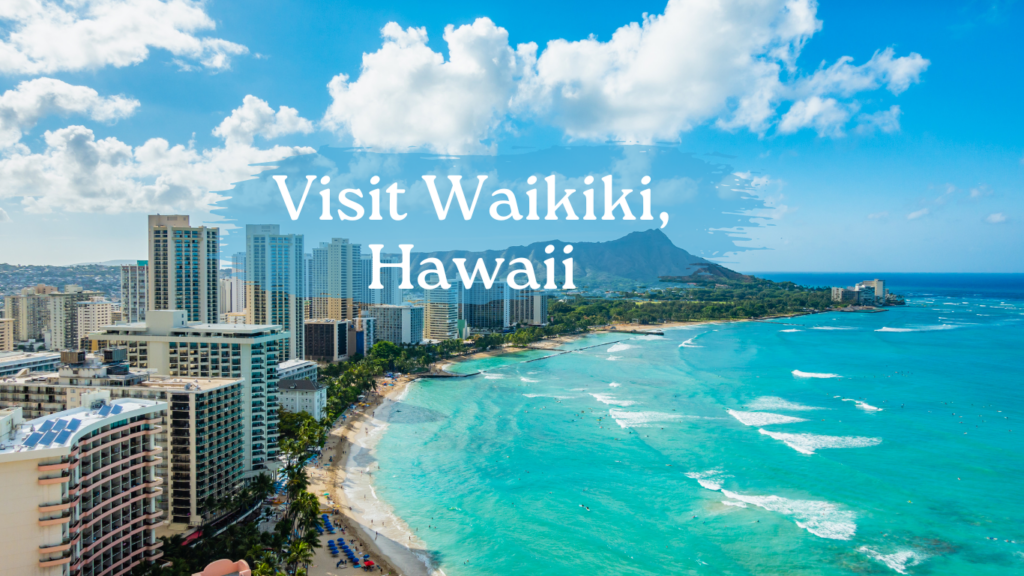 Visit Waikiki, Hawaii
